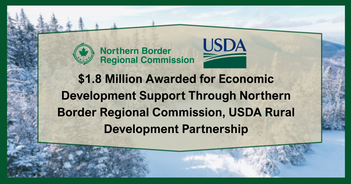 $1.8 Million Awarded for Economic Development Support Through Northern Border Regional Commission, USDA Rural Development Partnership