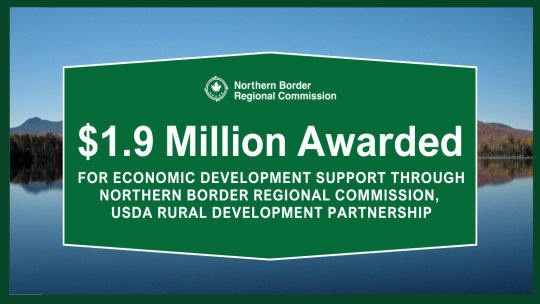 $1.9 Million Awarded for Economic Development Support Through Northern Border Regional Commission, USDA Rural Development Partnership 