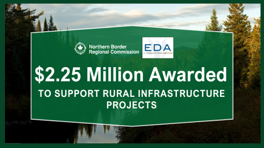 Northern Border Regional Commission – U.S. Economic Development Administration Partner to Award $2.25 Million Supporting Rural Infrastructure Projects