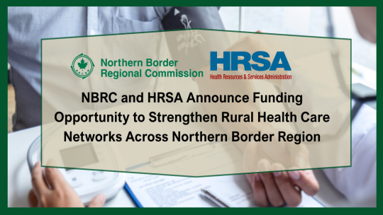 Northern Border Regional Commission and HRSA Announce Funding Opportunity to Strengthen Rural Health Care Networks Across Northern Border Region